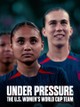 Under Pressure: The U.S. Women's World Cup Team