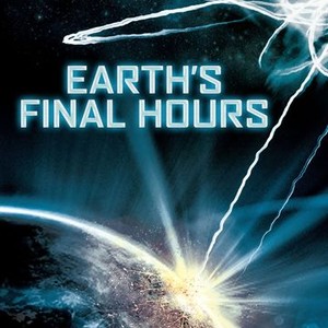 Earth's Final Hours - Rotten Tomatoes