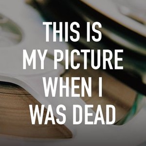 "This Is My Picture When I Was Dead photo 2"