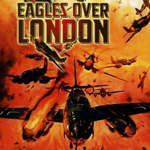 Eagles Over London - Rotten Tomatoes