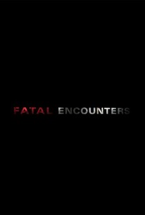 Fatal Encounters | Rotten Tomatoes