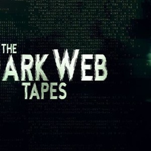 The Dark Web Tapes - Rotten Tomatoes