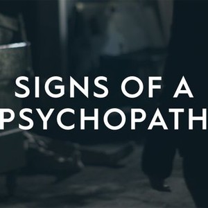 Signs of a Psychopath - Rotten Tomatoes