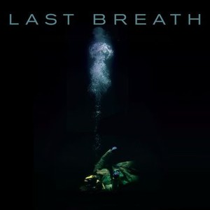 Last Breath (2018) - Rotten Tomatoes