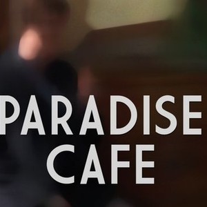 Paradise Cafe - Rotten Tomatoes