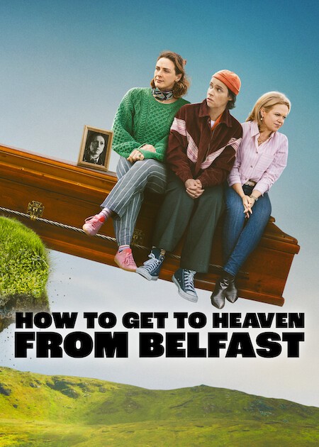 How to Get to Heaven From Belfast | Rotten Tomatoes