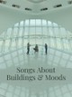 Songs About Buildings and Moods