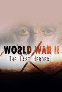 World War II: The Last Heroes: Season 1 | Rotten Tomatoes