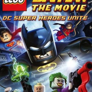 Lego Batman: The Movie - DC Super Heroes Unite - Rotten Tomatoes