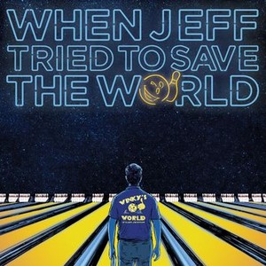 When Jeff Tried to Save the World - Rotten Tomatoes