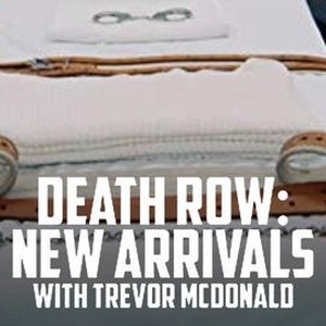 Death Row The New Arrivals with Trevor McDonald Rotten Tomatoes