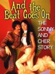 And the Beat Goes On: The Sonny and Cher Story