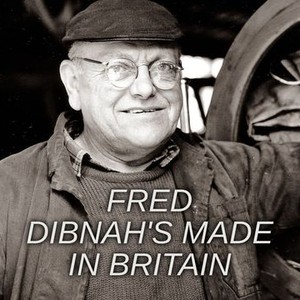 Fred Dibnah&#39;s Made in Britain - Rotten Tomatoes