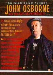 Tony Palmer's Classic Film of John Osborne and the Gift of Friendship