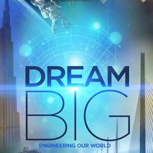 Dream Big: Engineering Our World - Rotten Tomatoes