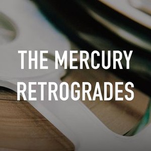 The Mercury Retrogrades - Rotten Tomatoes