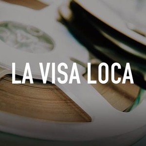 La Visa Loca - Rotten Tomatoes