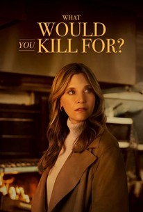 What Would You Kill For? | Rotten Tomatoes