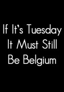 If It's Tuesday, It Still Must Be Belgium poster image