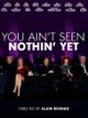 You Ain't Seen Nothin' Yet