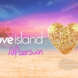 Love Island: Aftersun - Rotten Tomatoes